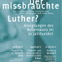 Plakat zur Veranstaltungsreihe »Der missbrauchte Luther? Aneignungen des Reformators im 20. Jahrhundert« (Grafik: Anke Heelemann)